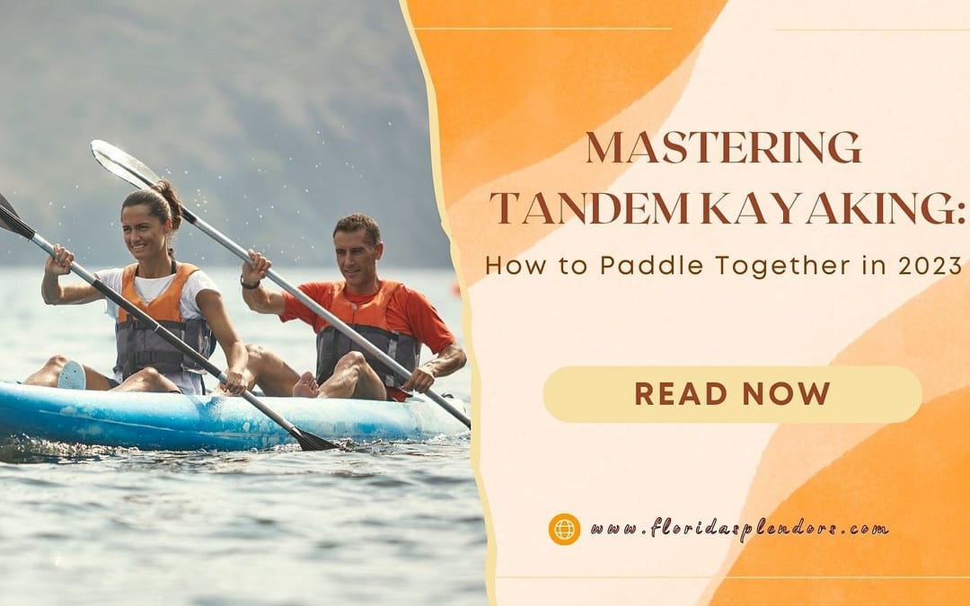 Mastering Tandem Kayaking How to Paddle Together in 2023