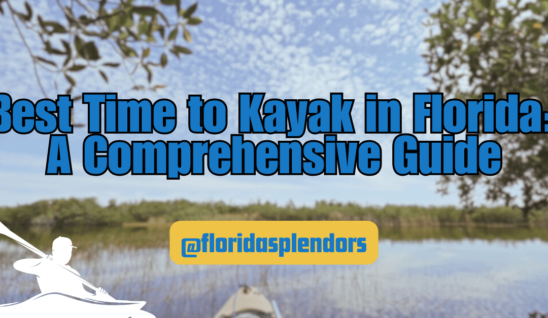 Best Time to Kayak in Florida: A Comprehensive Guide