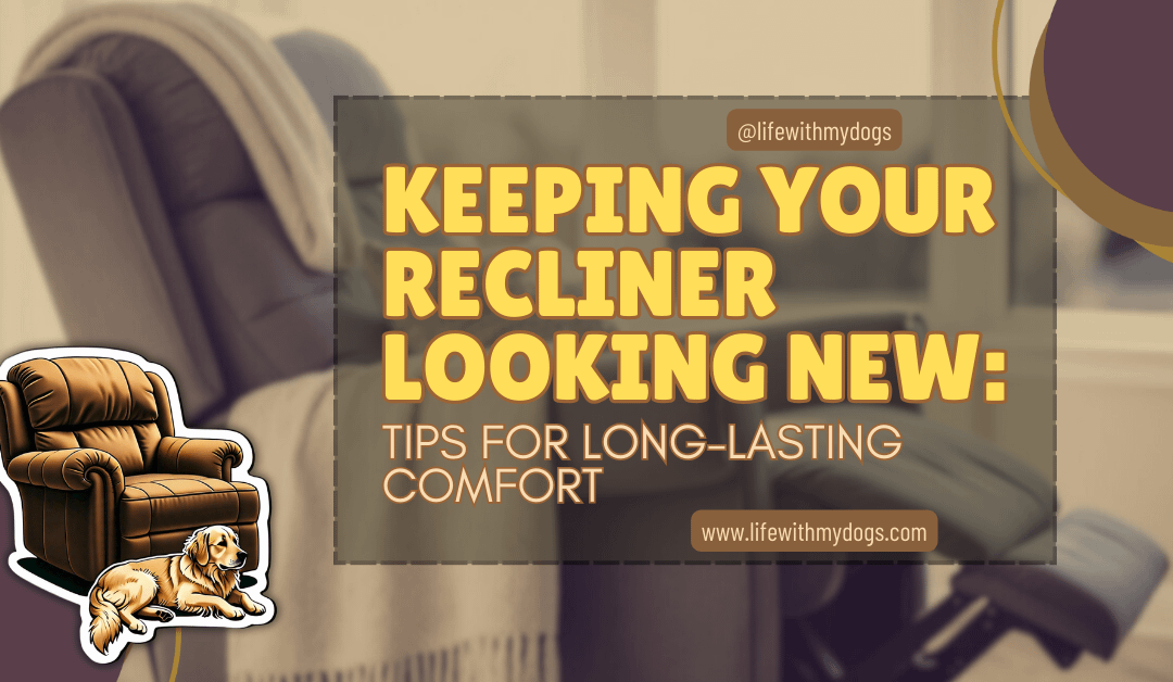 Keeping Your Recliner Looking New: Tips for Long-Lasting Comfort