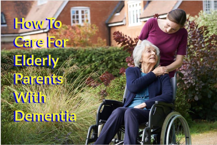 how to care for elderly parents with dementia