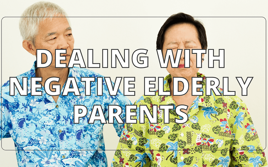 dealing with negative elderly parents