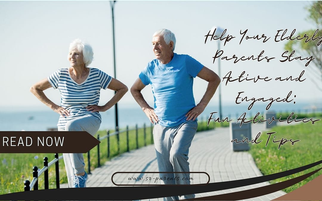 Help Your Elderly Parents Stay Active and Engaged: Fun Activities and Tips