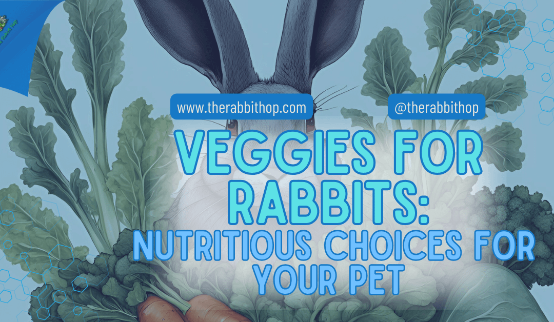 Veggies for Rabbits: Nutritious Choices for Your Pet