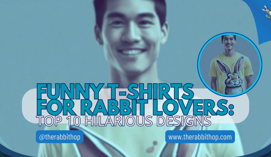 Funny T-Shirts for Rabbit Lovers: Top 10 Hilarious Designs