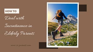 How To Deal With Incontinence In Elderly Parents